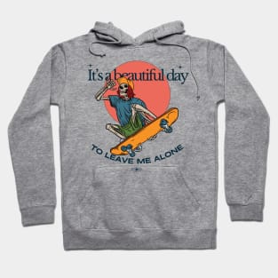 It's a beautiful day to leave me alone Hoodie